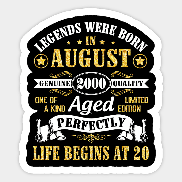 Legends Were Born In August 2000 Genuine Quality Aged Perfectly Life Begins At 20 Years Old Birthday Sticker by bakhanh123